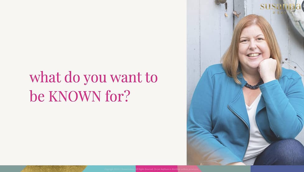 what do you want to be known for? what do you want to be known for? with Susanna Reay