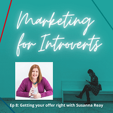 Marketing For Introverts with Jenny Procter Ep.Getting your offer right with Susanna Reay