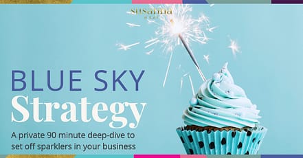 Blue Sky Strategy Session with Susanna Reay Blue Sky Strategy Session with Susanna Reay